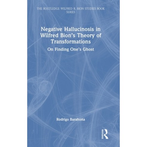 (영문도서) Negative Hallucinosis in Wilfred Bion''s Theory of Transformations: On Finding O... Hardcover, Routledge, English, 9781032859750