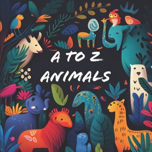 (영문도서) A to Z Animals Paperback, Independently Published, English, 9798398034615