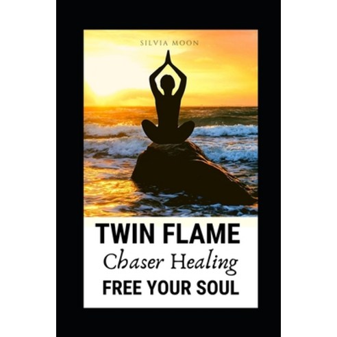 Twin Flame Chaser Healing: How to Free Your Soul Paperback, Independently Published