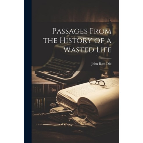 (영문도서) Passages From the History of a Wasted Life Paperback, Legare Street Press, English, 9781021692108