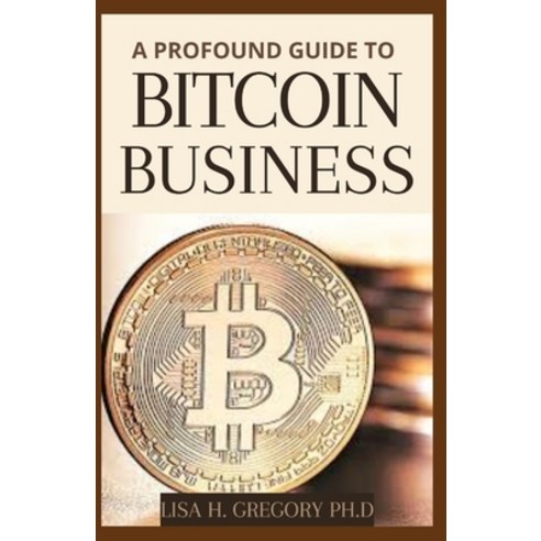 Bitcoin Business: Cryptocurrency Trading and Investing for Beginners and Dummies Paperback, Independently Published, English, 9798738190599
