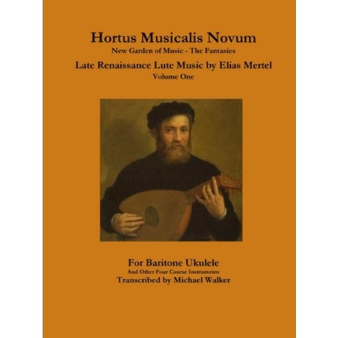 Hortus Musicalis Novum New Garden of Music - The Fantasies Late Renaissance Lute Music by Elias Mert... Paperback, Lulu.com, English, 9780359815241