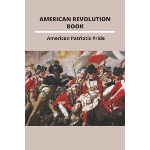 American Revolution Book: American Patriotic Pride: The American Revolution Paperback, Independently Published, English, 9798744193010