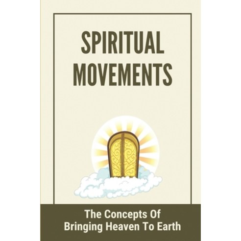 (영문도서) Spiritual Movements: The Concepts Of Bringing Heaven To Earth: Precepts Of The Law Paperback, Independently Published, English, 9798528057941