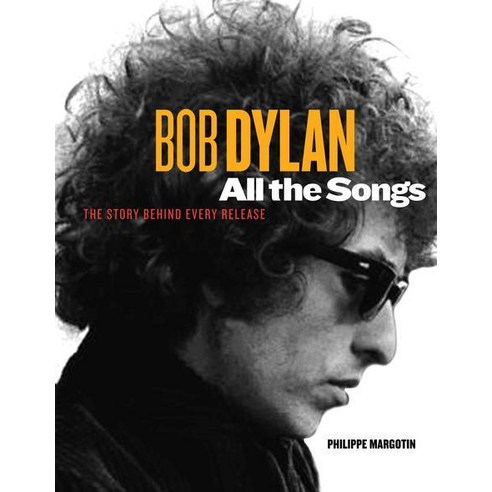 Bob Dylan All the Songs:The Story Behind Every Track, Black Dog ...