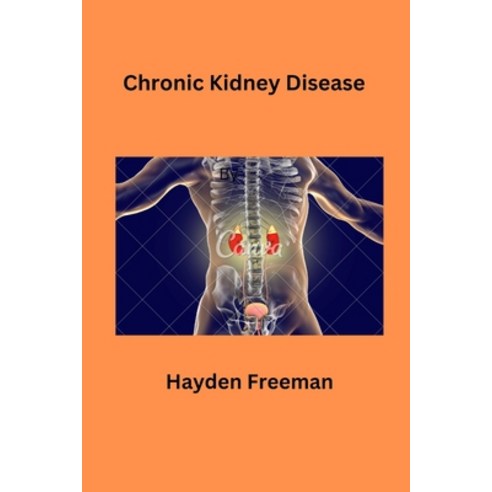 (영문도서) Chronic Kidney Disease By Hayden Freeman Paperback, Independently Published, English, 9798883592415