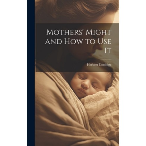 (영문도서) Mothers'' Might and How to Use It Hardcover, Legare Street Press, English, 9781020648816