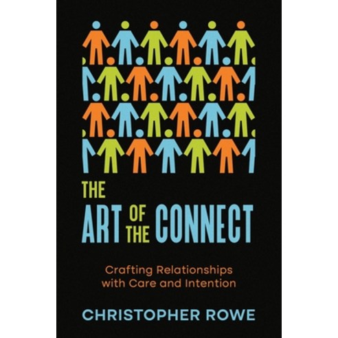 (영문도서) The Art of the Connect: Crafting Relationships with Care and Intention Paperback, Ebookit.com, English, 9781456645922