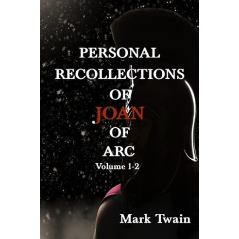Personal Recollections of Joan of Arc: Personal Recollections of Joan of Arc : Volume 1-2 Paperback, Independently Published, English, 9798731920384