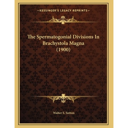 The Spermatogonial Divisions In Brachystola Magna (1900) Paperback, Kessinger Publishing