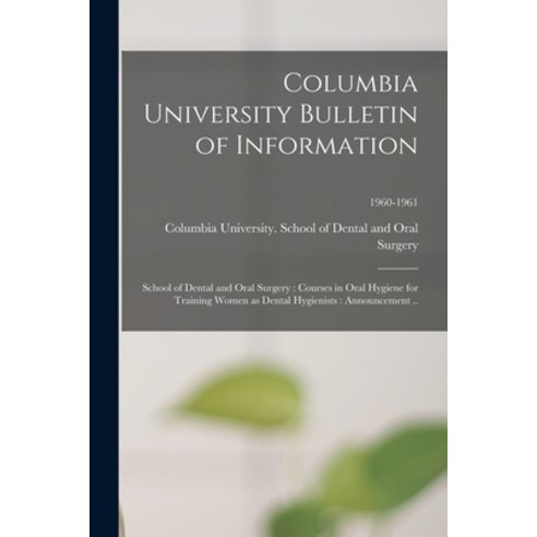 (영문도서) Columbia University Bulletin of Information: School of Dental and Oral Surgery: Courses in Or... Paperback, Hassell Street Press, English, 9781014000682