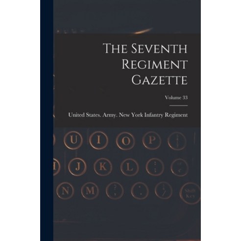 (영문도서) The Seventh Regiment Gazette; Volume 33 Paperback, Legare Street Press, English, 9781018811468