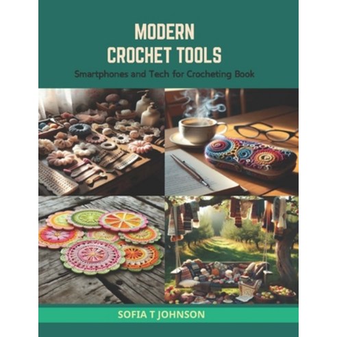 (영문도서) Modern Crochet Tools: Smartphones and Tech for Crocheting Book Paperback, Independently Published, English, 9798874364656