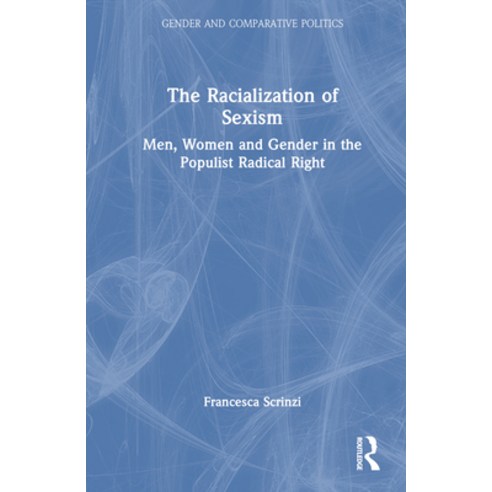 (영문도서) The Racialization of Sexism: Men Women and Gender in the Populist Radical Right Hardcover, Routledge, English, 9781138081512