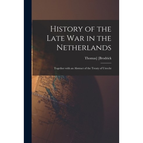 (영문도서) History of the Late War in the Netherlands: Together With an Abstract of the Treaty of Utrecht Paperback, Legare Street Press, English, 9781013783265