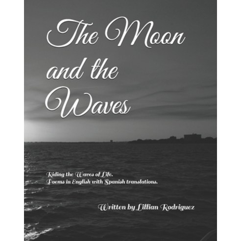 The Moon and the Waves: Riding the Waves of Life. Poems in English with Spanish translations. Paperback, Independently Published, 9798577702847