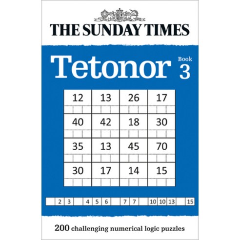 The Sunday Times Tetonor: Book 3: 200 Challenging Numerical Logic Puzzles Paperback, Times Books UK