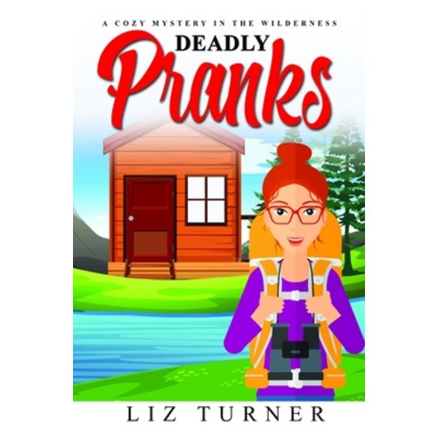 Deadly Pranks: A Cozy Mystery in the Wilderness Paperback, Independently Published, English, 9798581916414