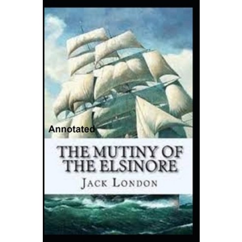 The Mutiny of the Elsinore Annotated Paperback, Independently Published, English, 9798694224147