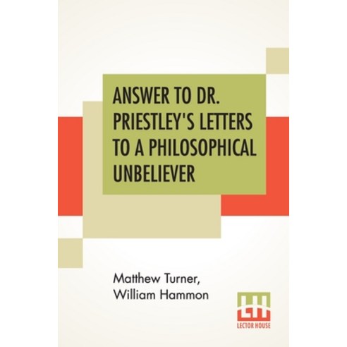 Answer To Dr. Priestley''s Letters To A Philosophical Unbeliever: Part I. Paperback, Lector House, English, 9789354200212