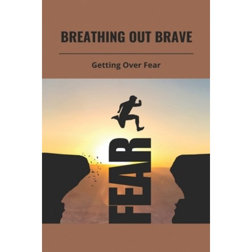 (영문도서) Breathing Out Brave: Getting Over Fear: Embrace Your Fear Paperback, Independently Published, English, 9798500770462
