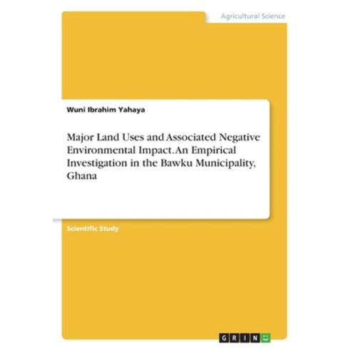 Major Land Uses and Associated Negative Environmental Impact. An Empirical Investigation in the Bawk... Paperback, Grin Publishing, English, 9783668334526