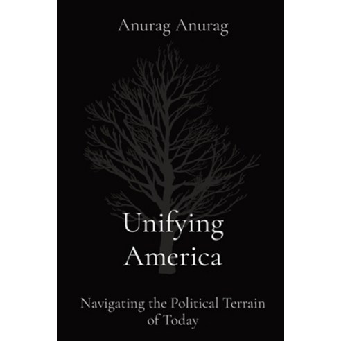 (영문도서) Unifying America: Navigating the Political Terrain of Today Paperback, Anurag Anurag, English, 9798869151322