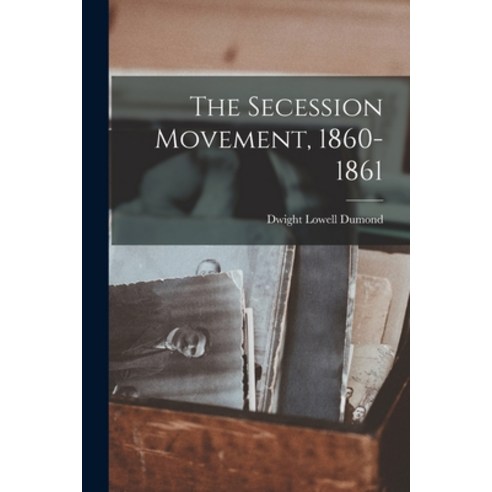 (영문도서) The Secession Movement 1860-1861 Paperback, Hassell Street Press, English, 9781014577696