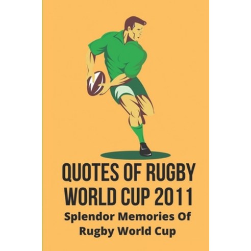 (영문도서) Quotes Of Rugby World Cup 2011: Splendor Memories Of Rugby World Cup: Know About Rugby World ... Paperback, Independently Published, English, 9798515662837