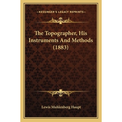 The Topographer His Instruments And Methods (1883) Paperback, Kessinger Publishing