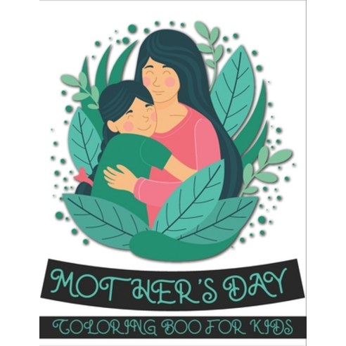 Mother''s Day Coloring Book For Kids: Coloring Books for Kids Ages 4-8 (BestColoring Books for Kids) Paperback, Independently Published, English, 9798723404328