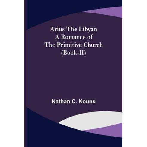 (영문도서) Arius the Libyan: A Romance of the Primitive Church (Book-II) Paperback, Alpha Edition, English, 9789355757630