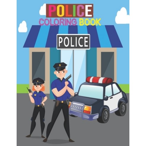 Police Coloring Book: Gifts for Kids 3-9 . coloring car police men and women police . mode in USE Paperback, Independently Published, English, 9798700178228