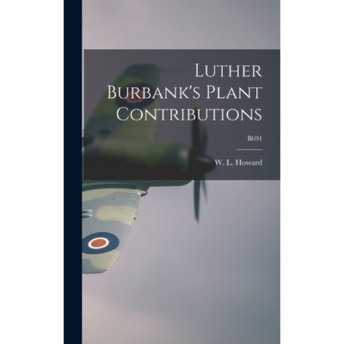 (영문도서) Luther Burbank''s Plant Contributions; B691 Hardcover, Hassell Street Press