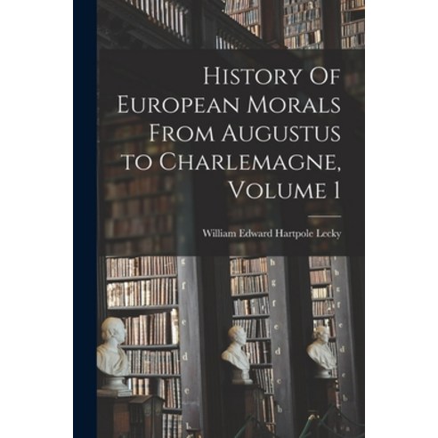 (영문도서) History Of European Morals From Augustus to Charlemagne Volume 1 Paperback, Legare Street Press, English, 9781015178403