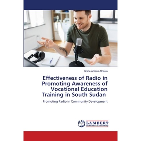 (영문도서) Effectiveness of Radio in Promoting Awareness of Vocational Education Training in South Sudan Paperback, LAP Lambert Academic Publis..., English, 9786206146230