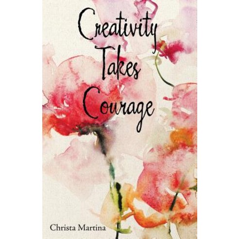 Creativity Takes Courage Paperback, WestBow Press, English, 9781973660132