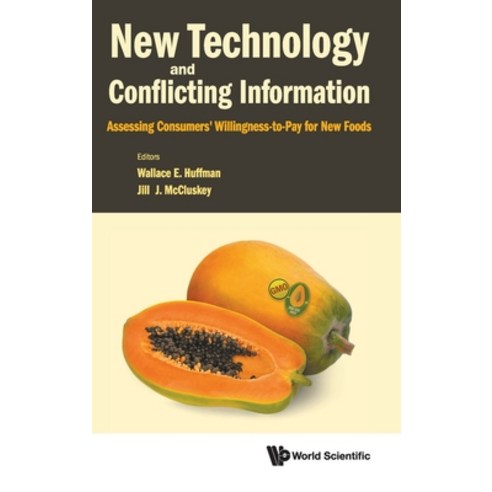 New Technology and Conflicting Information: Assessing Consumers'' Willingness-to-Pay for New Foods Hardcover, World Scientific Publishing..., English, 9789811216718