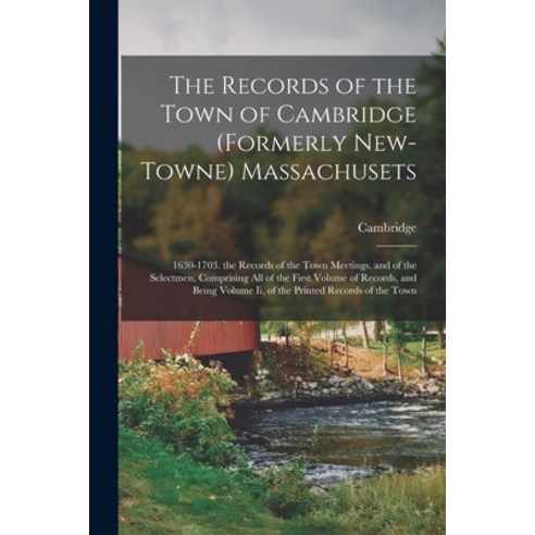 (영문도서) The Records of the Town of Cambridge (Formerly New-Towne) Massachusets: 1630-1703. the Record... Paperback, Legare Street Press, English, 9781018042534