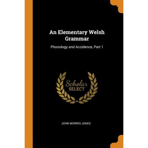 (영문도서) An Elementary Welsh Grammar: Phonology and Accidence Part 1 Paperback, Franklin Classics, English, 9780342345847