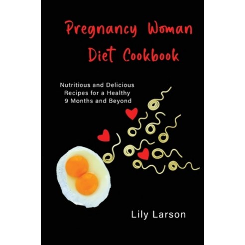 (영문도서) Pregnancy Woman Diet Cookbook Nutritious and Delicious Recipes for a Healthy 9 Months and Beyond Paperback, Lily Larson