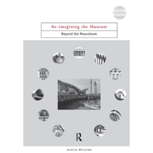 (영문도서) Re-Imagining the Museum: Beyond the Mausoleum Paperback, Routledge, English, 9780415220996
