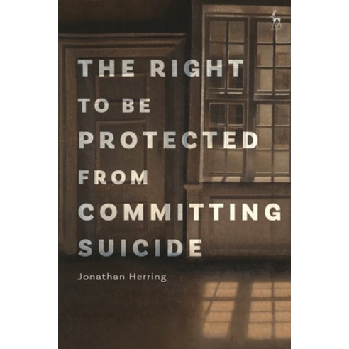 (영문도서) The Right to Be Protected from Committing Suicide Hardcover, Hart Publishing, English, 9781509949045