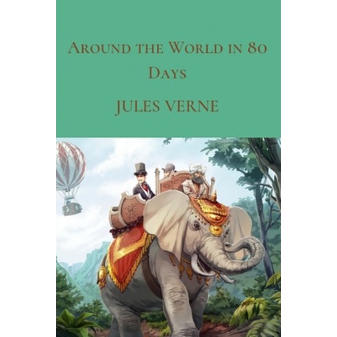 Around the World in Eighty Days: The Jules Verne Collection Paperback, Independently Published, English, 9798711290940