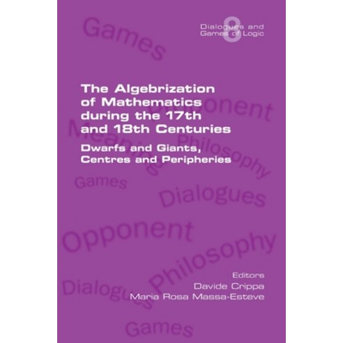 (영문도서) The Algebrization of Mathematics during the 17th and 18th Centuries. Dwarfs and Giants Centr... Paperback, College Publications, English, 9781848903944