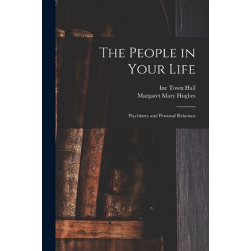 (영문도서) The People in Your Life; Psychiatry and Personal Relations Paperback, Hassell Street Press, English, 9781014744173