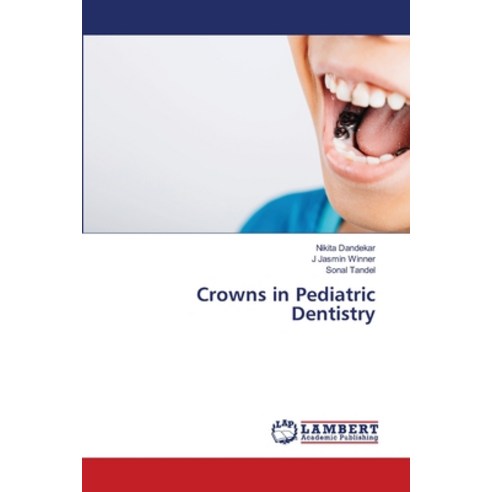 (영문도서) Crowns in Pediatric Dentistry Paperback, LAP Lambert Academic Publis..., English, 9786207809004