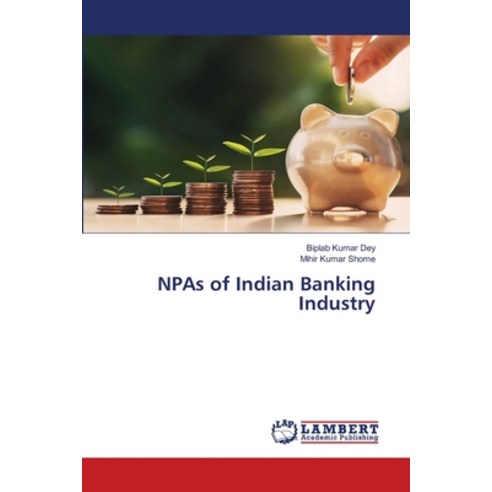 (영문도서) NPAs of Indian Banking Industry Paperback, LAP Lambert Academic Publis..., English, 9786203026672