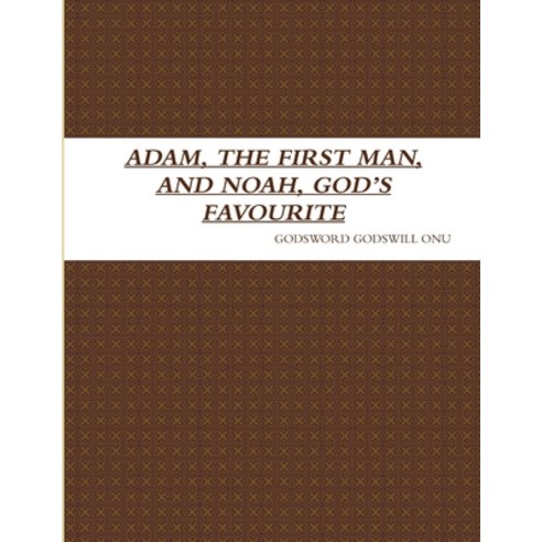 (영문도서) Adam the First Man and Noah God''s Favourite Paperback, Lulu.com, English, 9781312988668