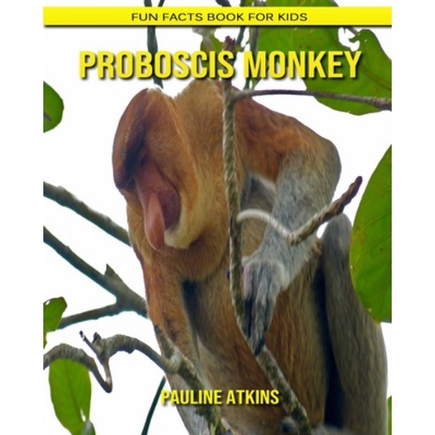 Proboscis Monkey: Fun Facts Book for Kids Paperback, Independently Published